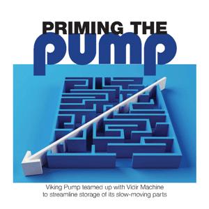A blue maze with a large white arrow is under the text “PRIMING THE PUMP”. Caption below mentions Viking Pump and Vidir Machine improving parts storage efficiency.